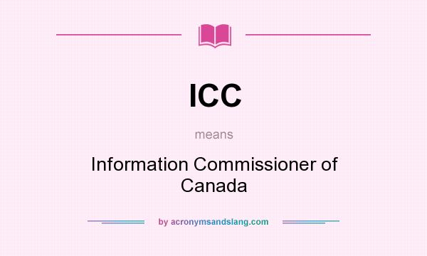 What does ICC mean? It stands for Information Commissioner of Canada
