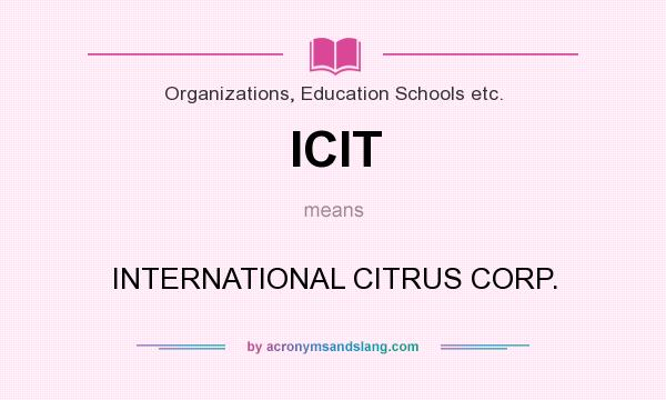 What does ICIT mean? It stands for INTERNATIONAL CITRUS CORP.