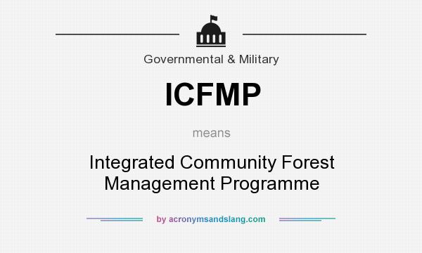 What does ICFMP mean? It stands for Integrated Community Forest Management Programme