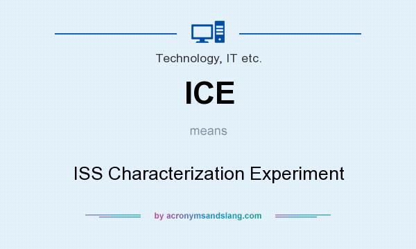 What does ICE mean? It stands for ISS Characterization Experiment