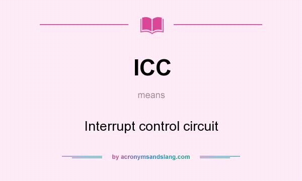 What does ICC mean? It stands for Interrupt control circuit