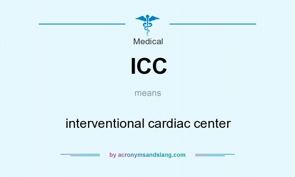 What does ICC mean? It stands for interventional cardiac center
