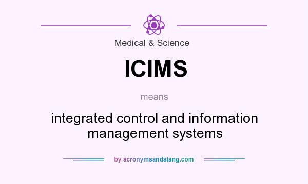 What does ICIMS mean? It stands for integrated control and information management systems