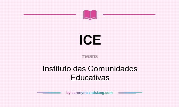 What does ICE mean? It stands for Instituto das Comunidades Educativas