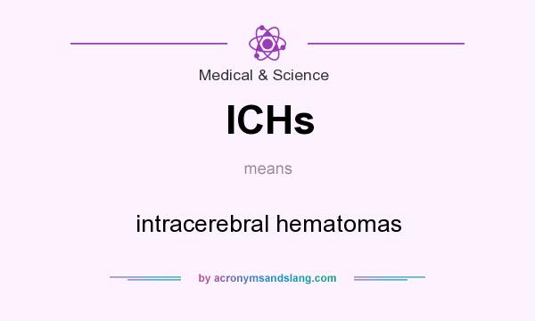 What does ICHs mean? It stands for intracerebral hematomas