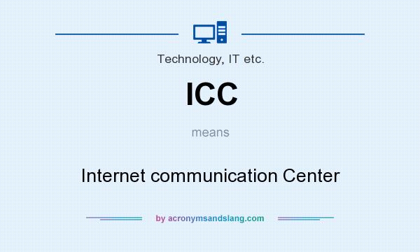 What does ICC mean? It stands for Internet communication Center