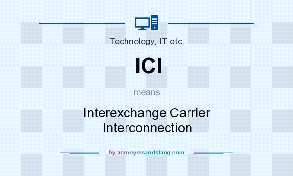 What does ICI mean? It stands for Interexchange Carrier Interconnection