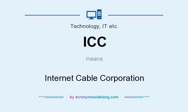 What does ICC mean? It stands for Internet Cable Corporation