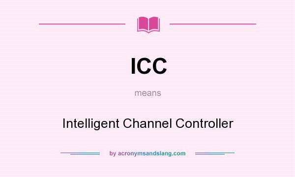 What does ICC mean? It stands for Intelligent Channel Controller