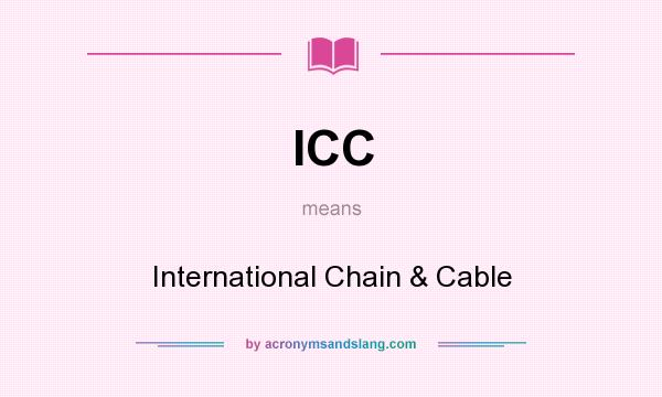 What does ICC mean? It stands for International Chain & Cable