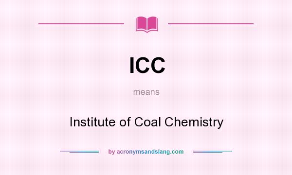 What does ICC mean? It stands for Institute of Coal Chemistry