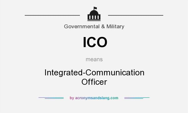 What does ICO mean? It stands for Integrated-Communication Officer