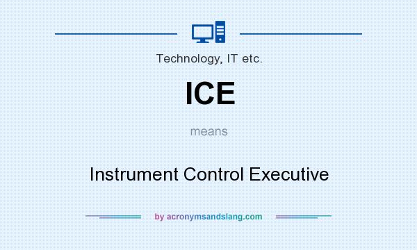 What does ICE mean? It stands for Instrument Control Executive
