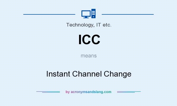 What does ICC mean? It stands for Instant Channel Change