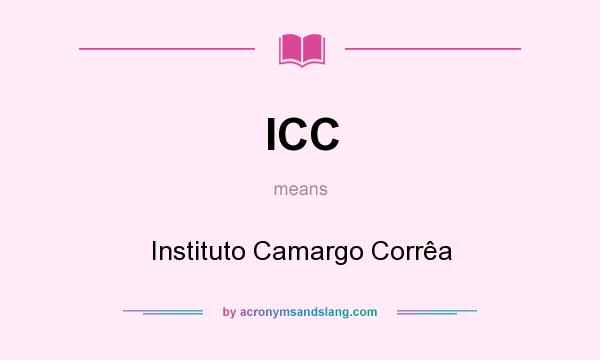 What does ICC mean? It stands for Instituto Camargo Corrêa