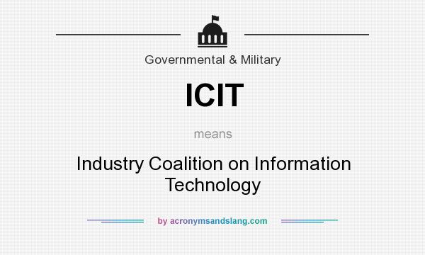 What does ICIT mean? It stands for Industry Coalition on Information Technology