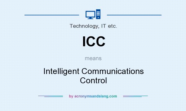 What does ICC mean? It stands for Intelligent Communications Control
