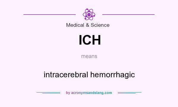 What does ICH mean? It stands for intracerebral hemorrhagic