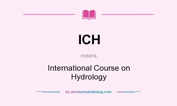 What does ICH mean? It stands for International Course on Hydrology