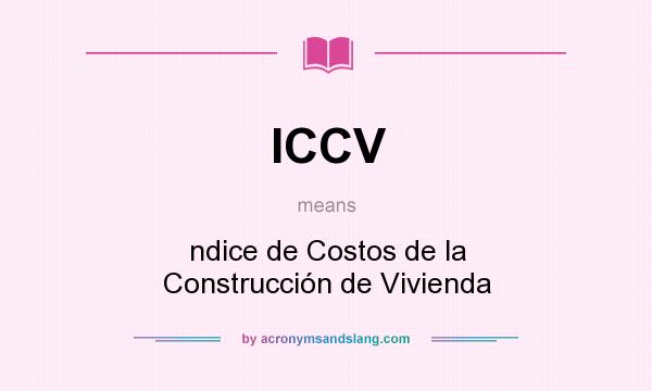 What does ICCV mean? It stands for ndice de Costos de la Construcción de Vivienda