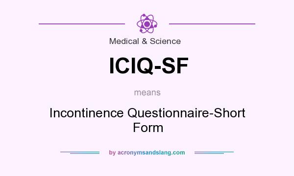 What does ICIQ-SF mean? It stands for Incontinence Questionnaire-Short Form