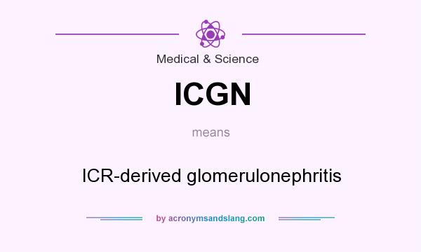 What does ICGN mean? It stands for ICR-derived glomerulonephritis