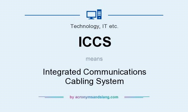 What does ICCS mean? It stands for Integrated Communications Cabling System