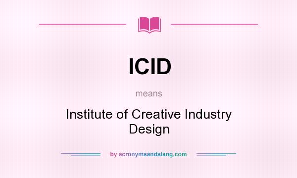 What does ICID mean? It stands for Institute of Creative Industry Design