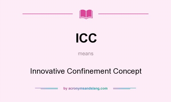 What does ICC mean? It stands for Innovative Confinement Concept