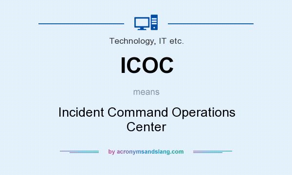 What does ICOC mean? It stands for Incident Command Operations Center