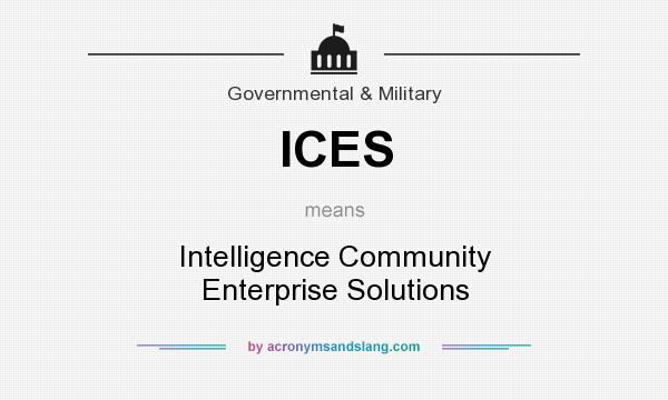 What does ICES mean? It stands for Intelligence Community Enterprise Solutions