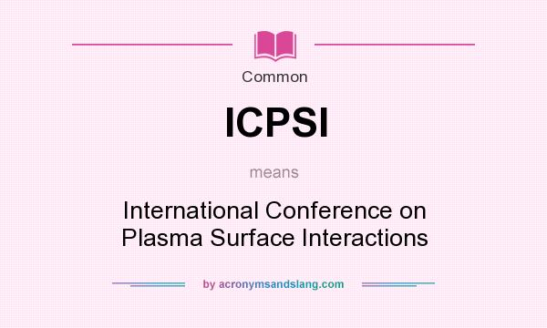 What does ICPSI mean? It stands for International Conference on Plasma Surface Interactions
