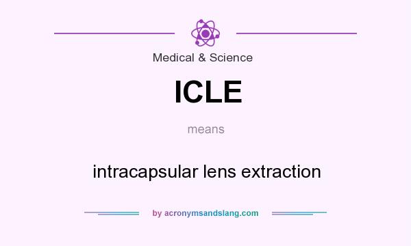 What does ICLE mean? It stands for intracapsular lens extraction