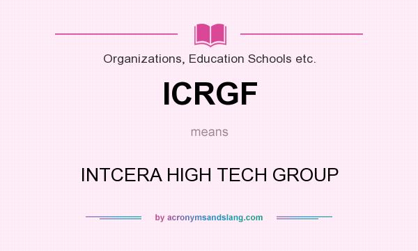 What does ICRGF mean? It stands for INTCERA HIGH TECH GROUP