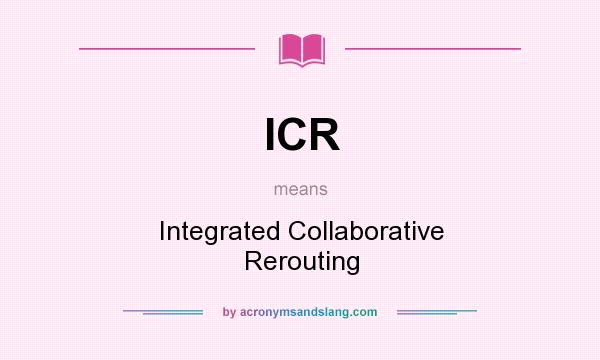 What does ICR mean? It stands for Integrated Collaborative Rerouting