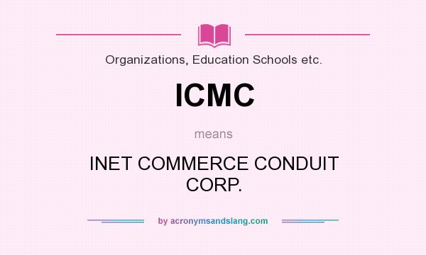 What does ICMC mean? It stands for INET COMMERCE CONDUIT CORP.