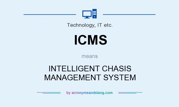 What does ICMS mean? It stands for INTELLIGENT CHASIS MANAGEMENT SYSTEM