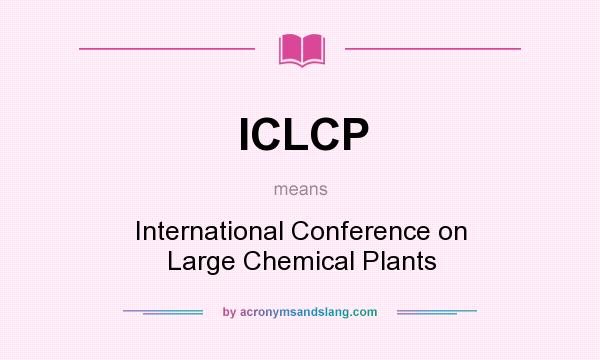 What does ICLCP mean? It stands for International Conference on Large Chemical Plants