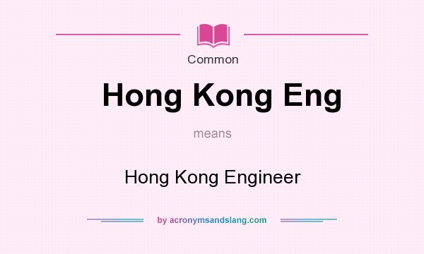 What does Hong Kong Eng mean? It stands for Hong Kong Engineer