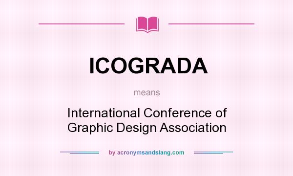 What does ICOGRADA mean? It stands for International Conference of Graphic Design Association