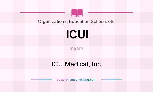 What does ICUI mean? It stands for ICU Medical, Inc.