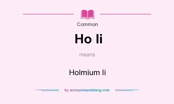 What does Ho Ii mean? It stands for Holmium Ii