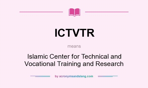 What does ICTVTR mean? It stands for Islamic Center for Technical and Vocational Training and Research