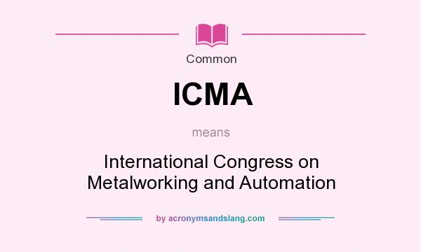 What does ICMA mean? It stands for International Congress on Metalworking and Automation