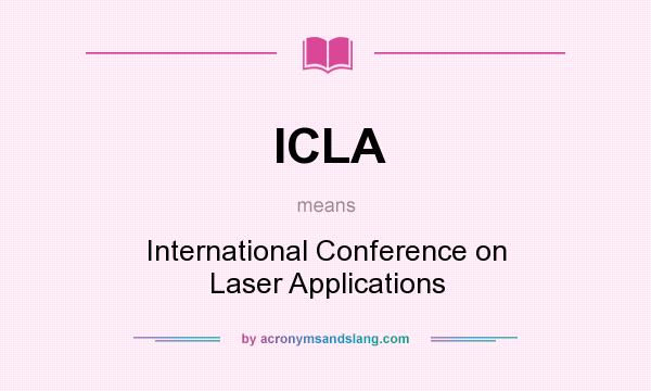 What does ICLA mean? It stands for International Conference on Laser Applications