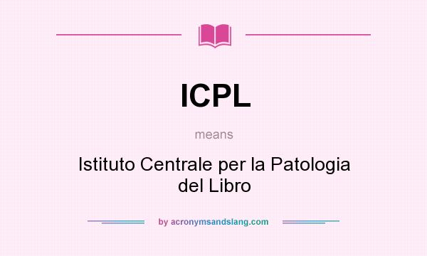 What does ICPL mean? It stands for Istituto Centrale per la Patologia del Libro