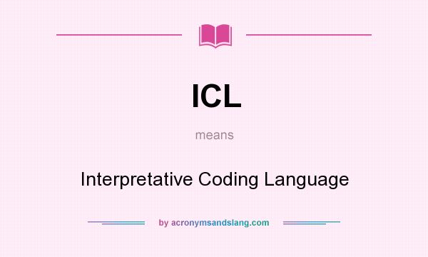 What does ICL mean? It stands for Interpretative Coding Language