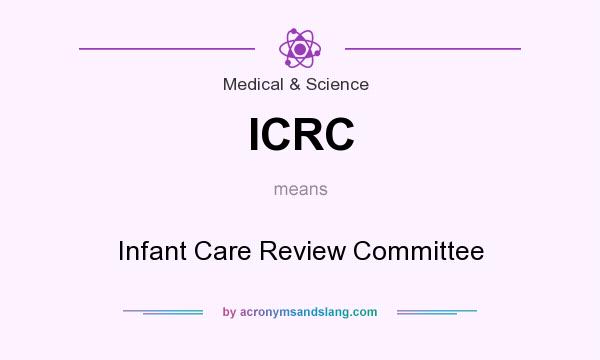 What does ICRC mean? It stands for Infant Care Review Committee