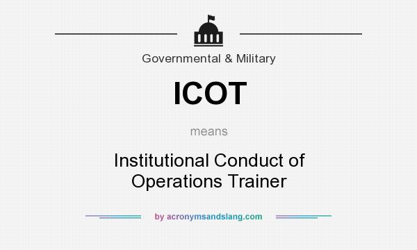 What does ICOT mean? It stands for Institutional Conduct of Operations Trainer