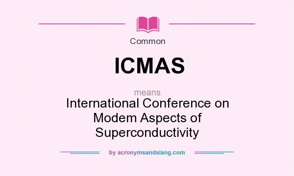 What does ICMAS mean? It stands for International Conference on Modem Aspects of Superconductivity